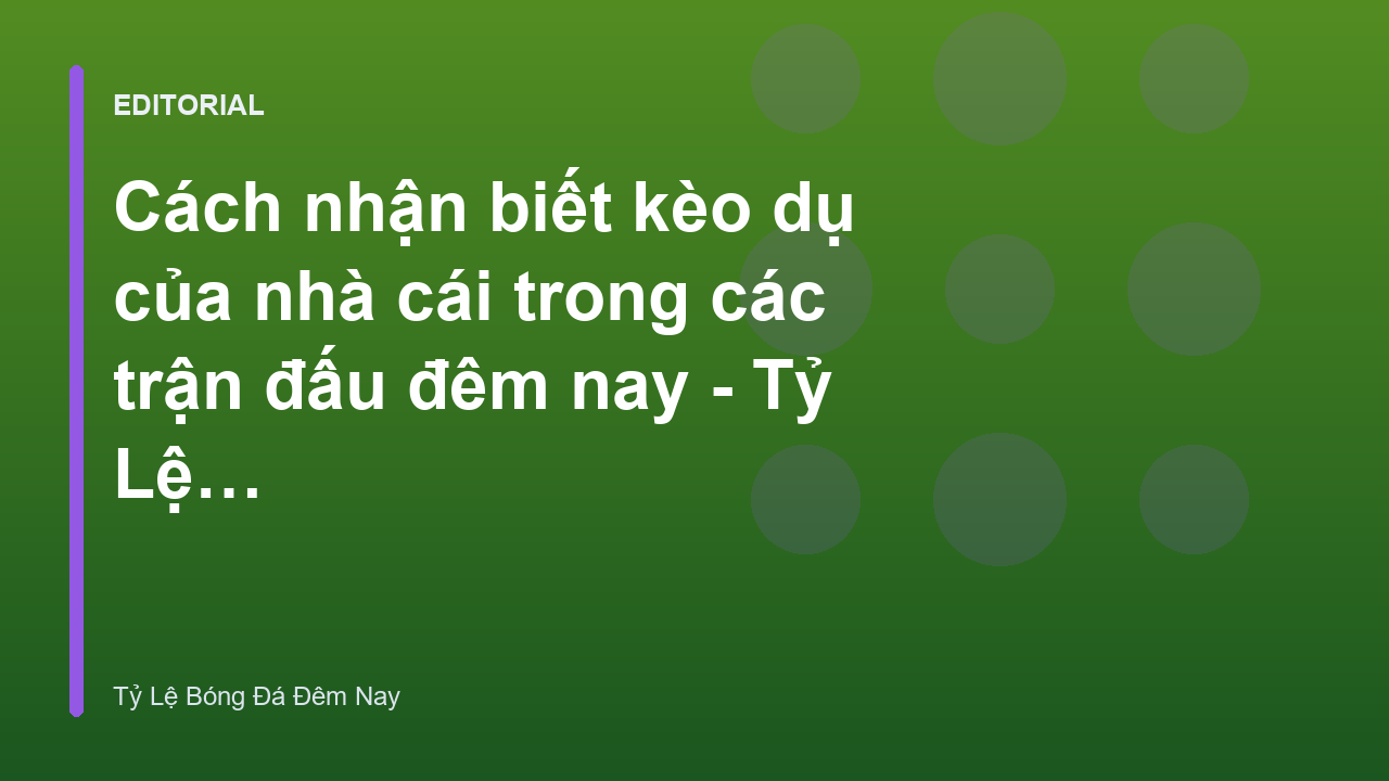 Cách nhận biết kèo dụ đêm nay