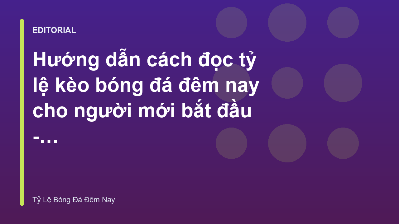 Người mới bắt đầu học cách đọc tỷ lệ kèo bóng đá