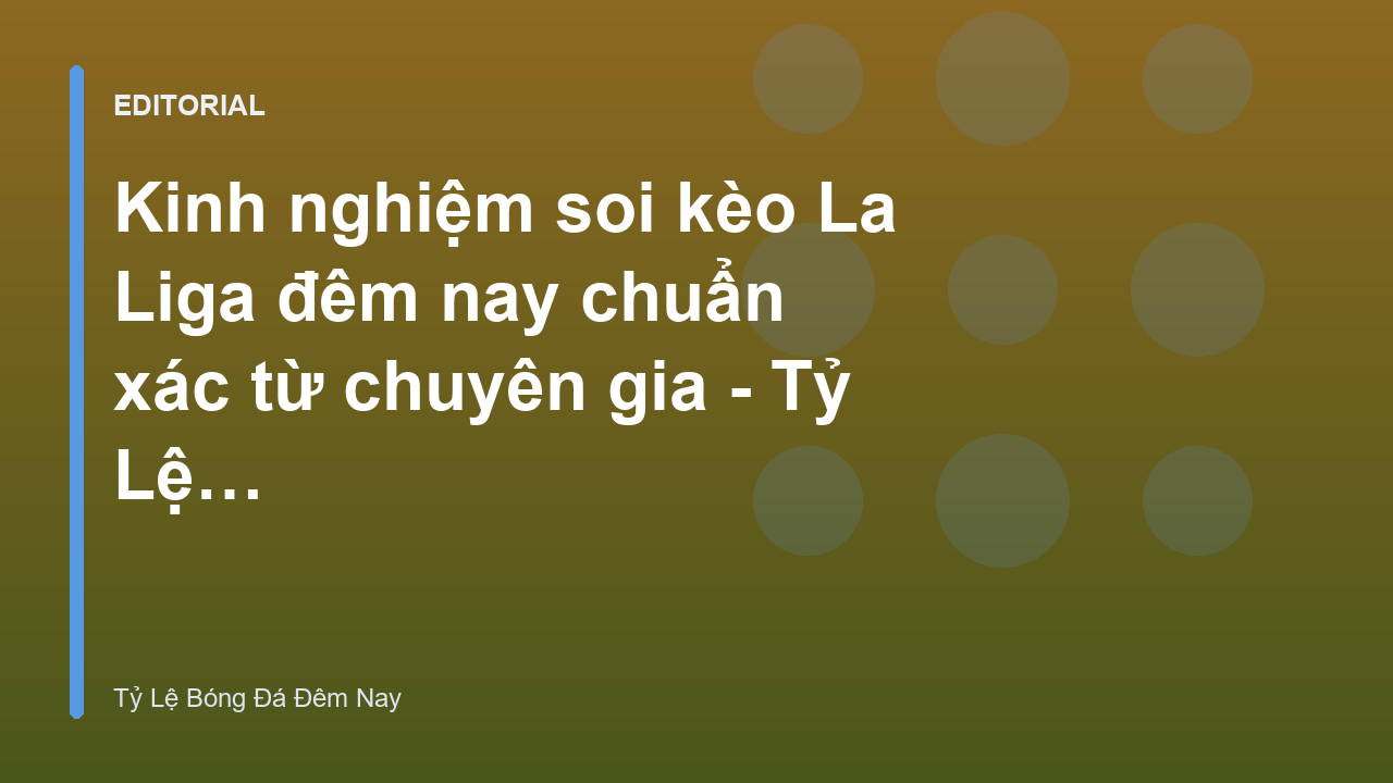 Phân tích soi kèo La Liga đêm nay