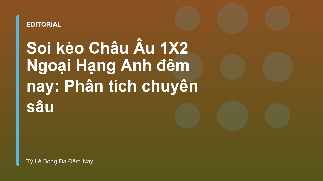 Phân tích kèo Châu Âu 1X2 Ngoại Hạng Anh