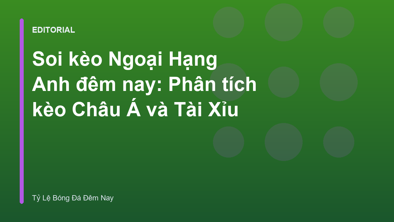 Phân tích soi kèo Ngoại Hạng Anh đêm nay